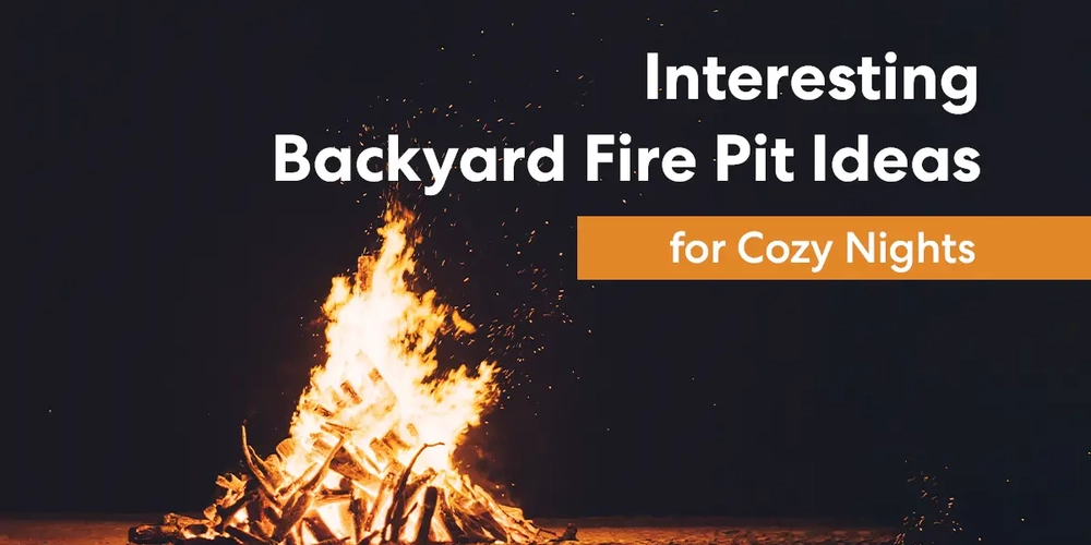Interesting Backyard Fire Pit Ideas for Cozy Nights