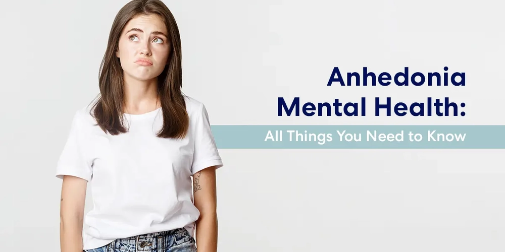 Anhedonia Mental Health: All Things You Need to Know